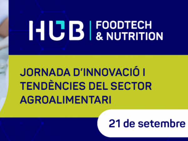 El Hub Foodtech & Nutrition organitza una jornada sobre innovaci i tendncies
