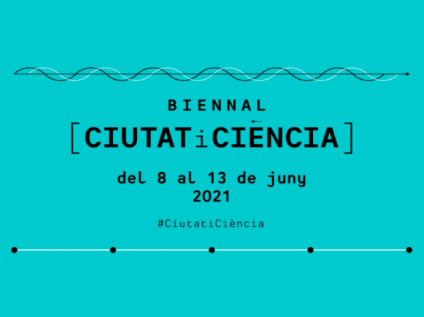 Torna la Biennal Ciutat i Cincia 2021. La segona edici se celebrar del 8 al 13 de juny 